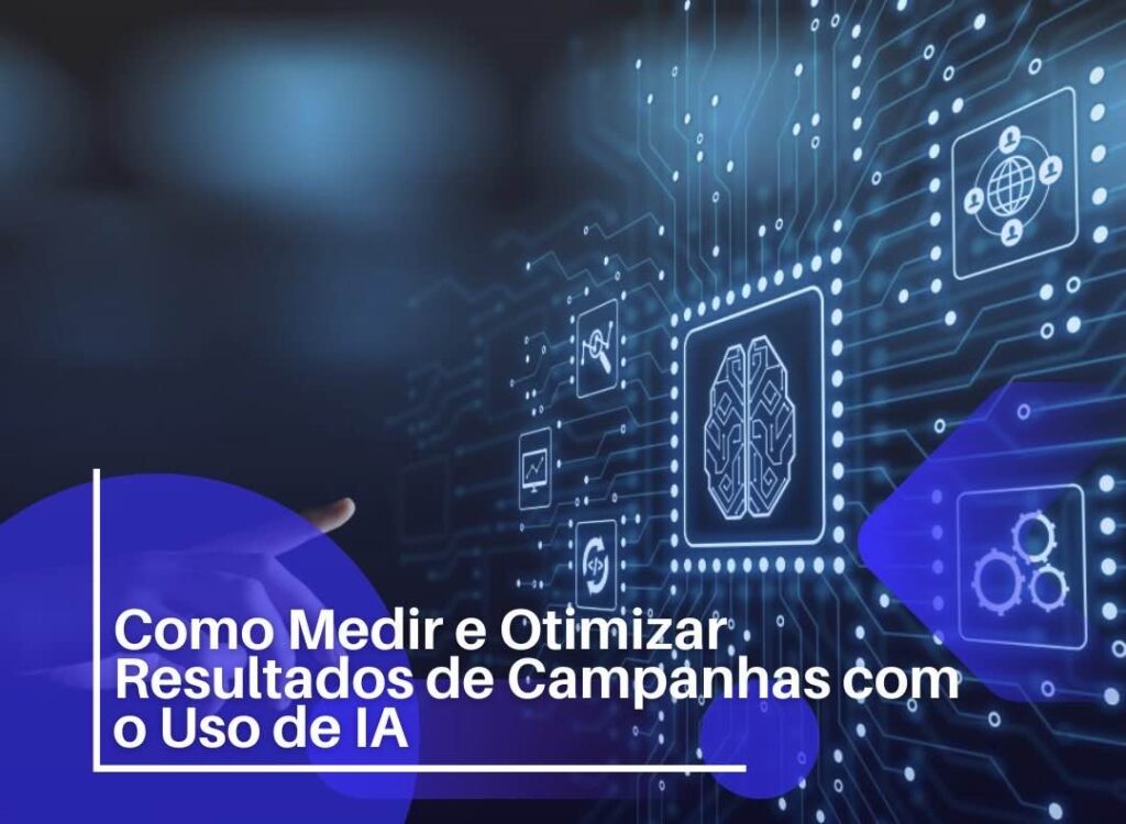 Como Medir e Otimizar Resultados de Campanhas com o Uso de IA - Efeito ...